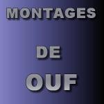 Montages de Ouf(tout ralis par moi)